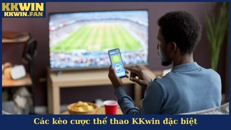 Các kèo cược thể thao KKwin đặc biệt
