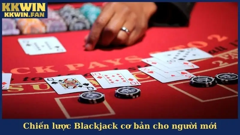 Chiến lược Blackjack cơ bản cho người mới