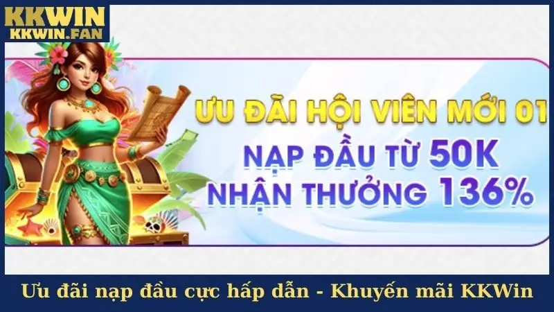 Ưu đãi nạp lần đầu cực hấp dẫn - Khuyến mãi KKWin