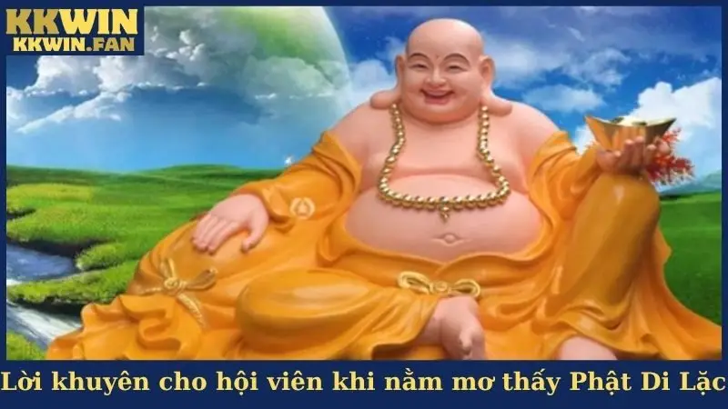 Lời khuyên cho hội viên khi nằm mơ thấy Phật Di Lặc